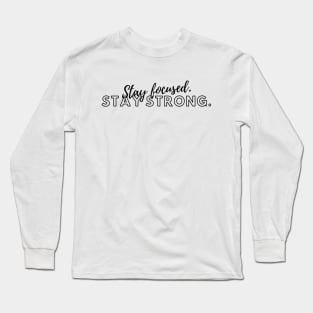 "Stay focused. Stay strong." Text Long Sleeve T-Shirt